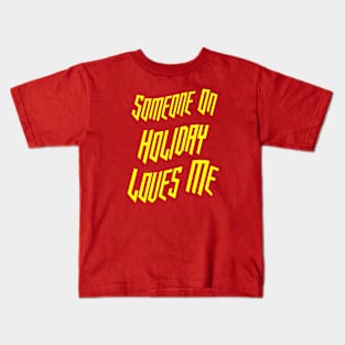 Someone On Holiday Loves Me (Romantic, Aesthetic & Wavy Yellow Cool Font Text) Kids T-Shirt